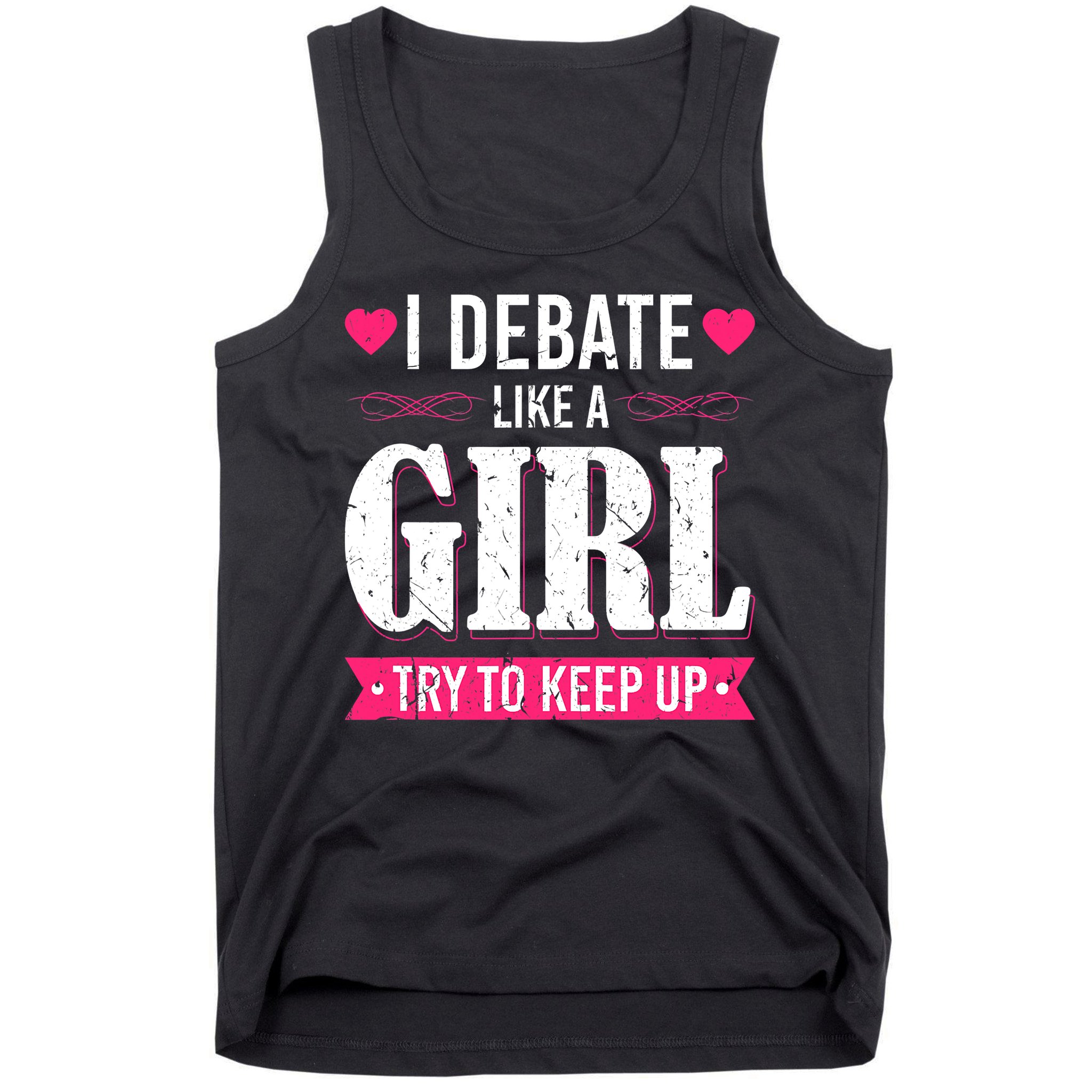Debate Like A Girl Try To Keep Up Debate Team Argumentation Tank Top