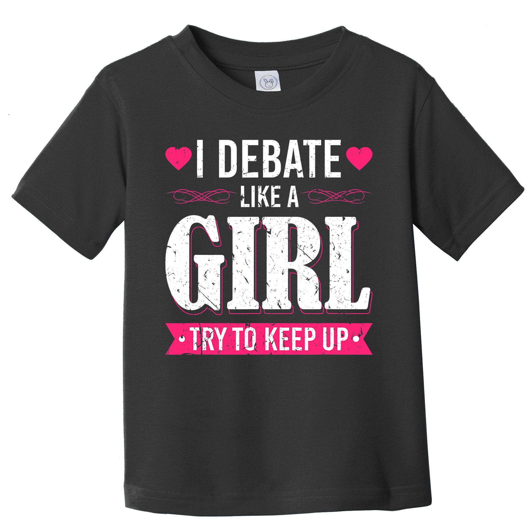 Debate Like A Girl Try To Keep Up Debate Team Argumentation Toddler T-Shirt