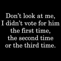 Dont Look At Me I DidnT Vote For Him First Time Second Time Poster