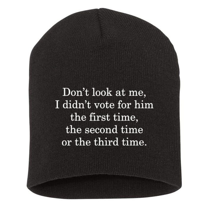 Dont Look At Me I DidnT Vote For Him First Time Second Time Short Acrylic Beanie