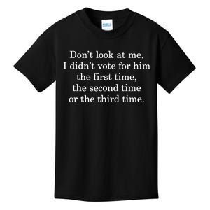 Dont Look At Me I DidnT Vote For Him First Time Second Time Kids T-Shirt