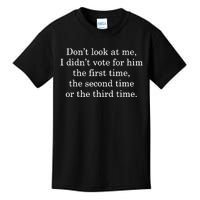 Dont Look At Me I DidnT Vote For Him First Time Second Time Kids T-Shirt