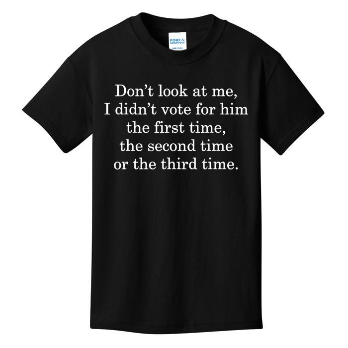 Dont Look At Me I DidnT Vote For Him First Time Second Time Kids T-Shirt