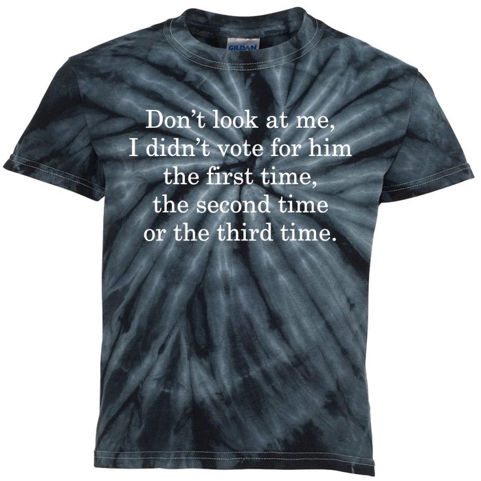 Dont Look At Me I DidnT Vote For Him First Time Second Time Kids Tie-Dye T-Shirt