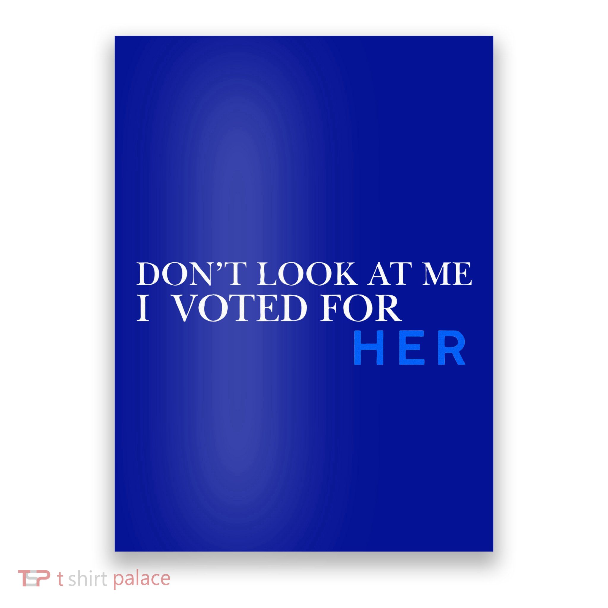 DonT Look At Me I Voted For Her Poster