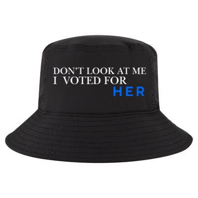 DonT Look At Me I Voted For Her Cool Comfort Performance Bucket Hat