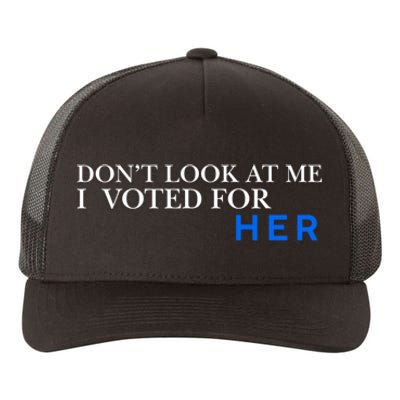 DonT Look At Me I Voted For Her Yupoong Adult 5-Panel Trucker Hat