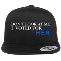 DonT Look At Me I Voted For Her Flat Bill Trucker Hat