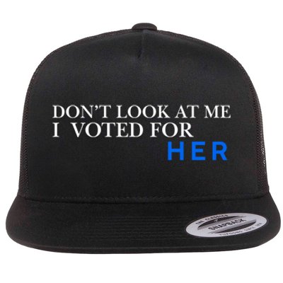 DonT Look At Me I Voted For Her Flat Bill Trucker Hat