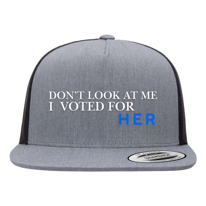 DonT Look At Me I Voted For Her Flat Bill Trucker Hat