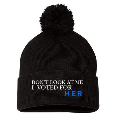 DonT Look At Me I Voted For Her Pom Pom 12in Knit Beanie