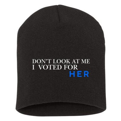 DonT Look At Me I Voted For Her Short Acrylic Beanie