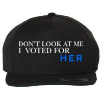 DonT Look At Me I Voted For Her Wool Snapback Cap