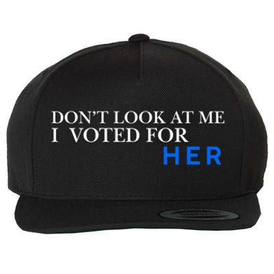 DonT Look At Me I Voted For Her Wool Snapback Cap