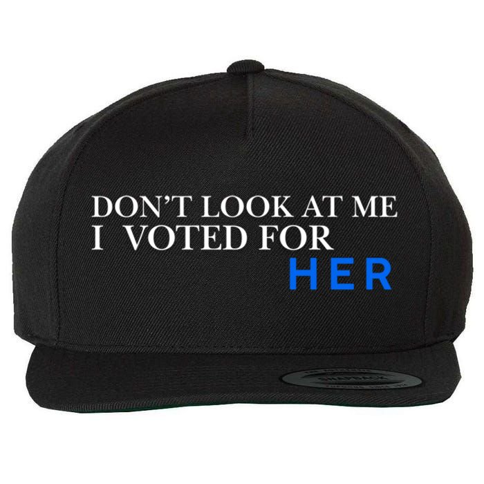 DonT Look At Me I Voted For Her Wool Snapback Cap