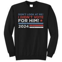 DonT Look At Me ! I DidnT Vote For Him Sweatshirt