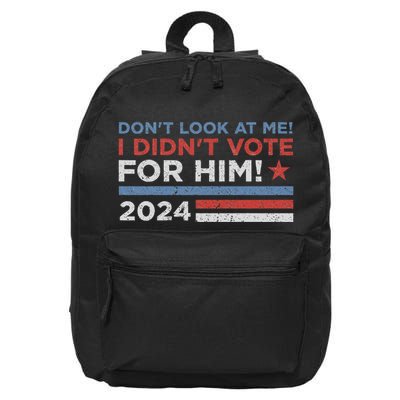 DonT Look At Me ! I DidnT Vote For Him 16 in Basic Backpack