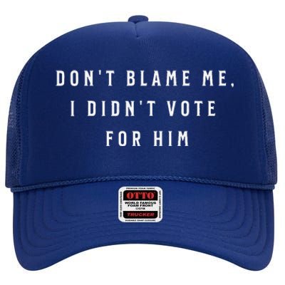 DonT Look At Me I Voted For Her High Crown Mesh Back Trucker Hat