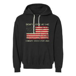 DonT Look At Me I DidnT Vote For Him Funny Us Flag Retro Garment-Dyed Fleece Hoodie