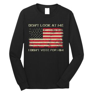 DonT Look At Me I DidnT Vote For Him Funny Us Flag Retro Long Sleeve Shirt