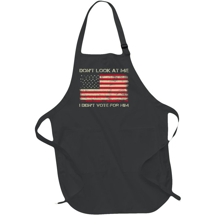 DonT Look At Me I DidnT Vote For Him Funny Us Flag Retro Full-Length Apron With Pockets