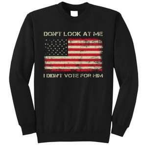 DonT Look At Me I DidnT Vote For Him Funny Us Flag Retro Sweatshirt