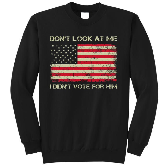 DonT Look At Me I DidnT Vote For Him Funny Us Flag Retro Sweatshirt