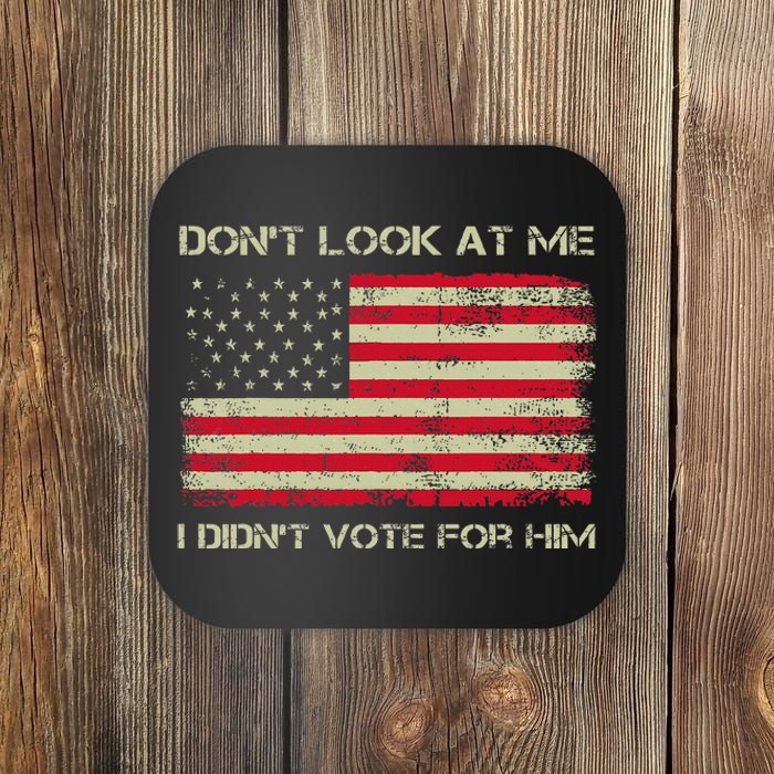 DonT Look At Me I DidnT Vote For Him Funny Us Flag Retro Coaster