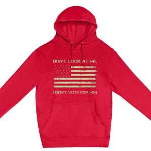 DonT Look At Me I DidnT Vote For Him Funny Us Flag Retro Premium Pullover Hoodie