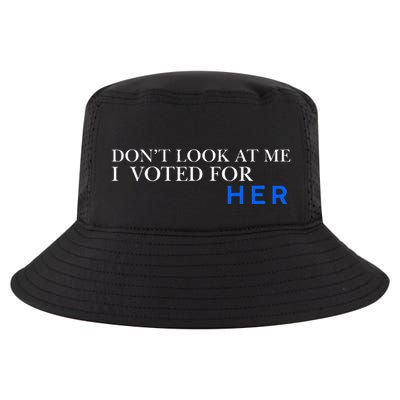 DonT Look At Me I Voted For Her Cool Comfort Performance Bucket Hat