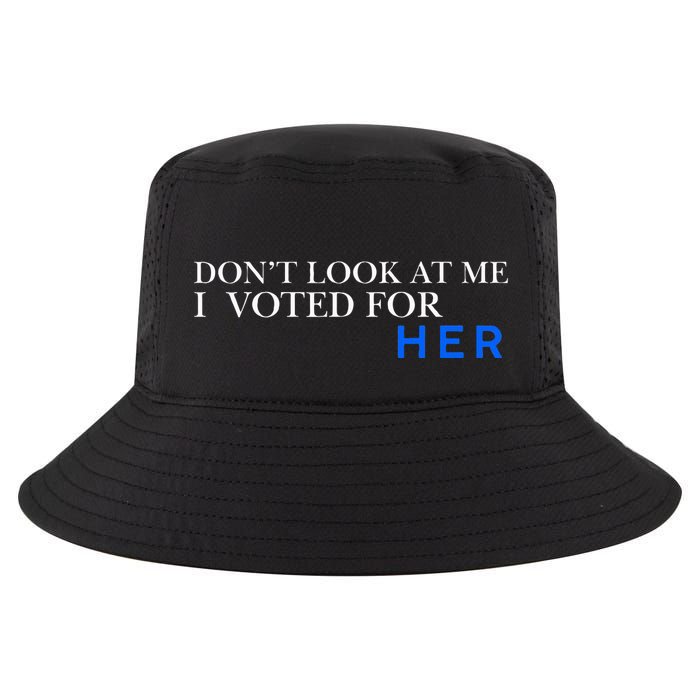 DonT Look At Me I Voted For Her Cool Comfort Performance Bucket Hat