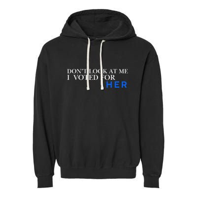 DonT Look At Me I Voted For Her Garment-Dyed Fleece Hoodie