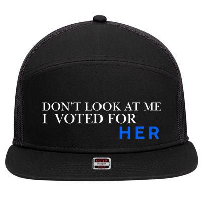 DonT Look At Me I Voted For Her 7 Panel Mesh Trucker Snapback Hat