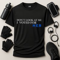 DonT Look At Me I Voted For Her Performance Shirt