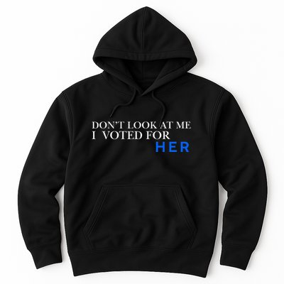 DonT Look At Me I Voted For Her Hoodie