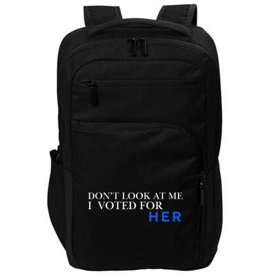 DonT Look At Me I Voted For Her Impact Tech Backpack