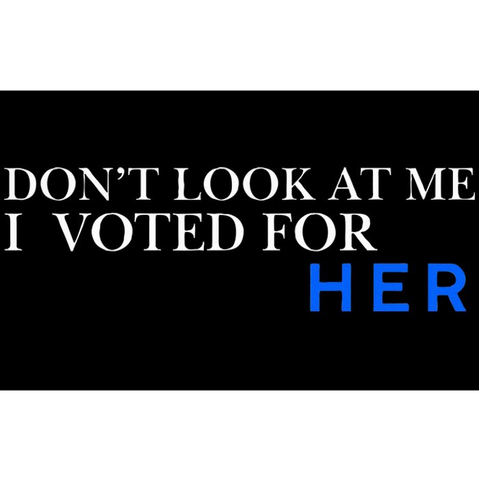 DonT Look At Me I Voted For Her Bumper Sticker