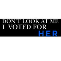 DonT Look At Me I Voted For Her Bumper Sticker