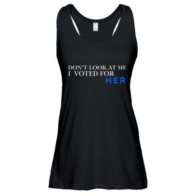 DonT Look At Me I Voted For Her Ladies Essential Flowy Tank
