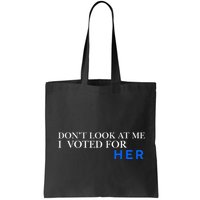 DonT Look At Me I Voted For Her Bag
