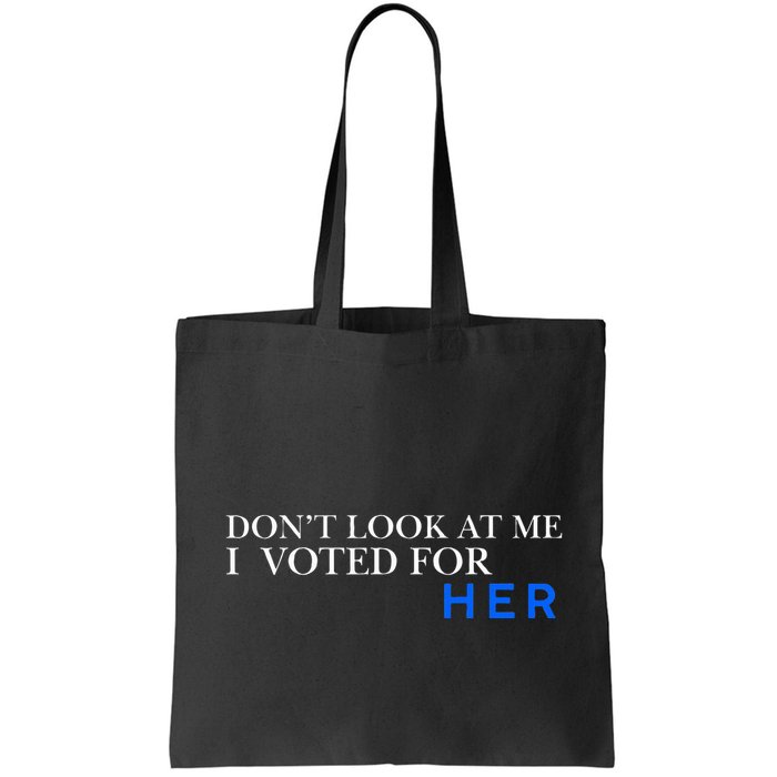 DonT Look At Me I Voted For Her Bag