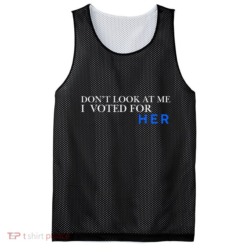 DonT Look At Me I Voted For Her Mesh Reversible Basketball Jersey Tank