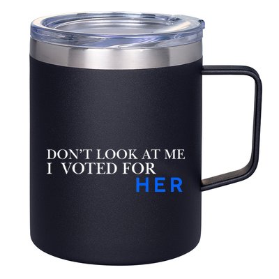DonT Look At Me I Voted For Her 12oz Stainless Steel Coffee Mug