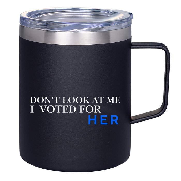 DonT Look At Me I Voted For Her 12oz Stainless Steel Coffee Mug