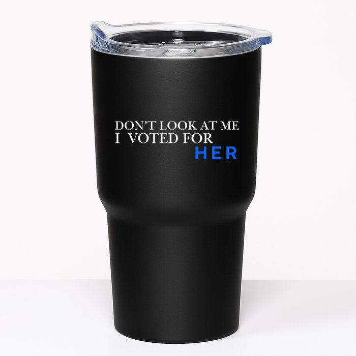 DonT Look At Me I Voted For Her Tumbler