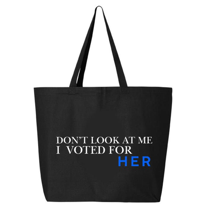DonT Look At Me I Voted For Her 25L Jumbo Tote