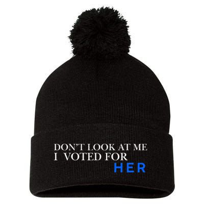 DonT Look At Me I Voted For Her Pom Pom 12in Knit Beanie
