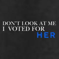 DonT Look At Me I Voted For Her Hat