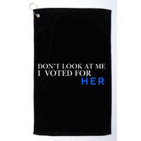DonT Look At Me I Voted For Her Golf Towel