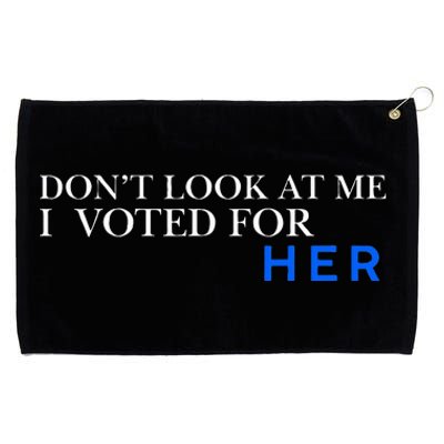 DonT Look At Me I Voted For Her Grommeted Golf Towel